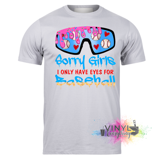 Sorry Girls I Only Have Eyes for Baseball