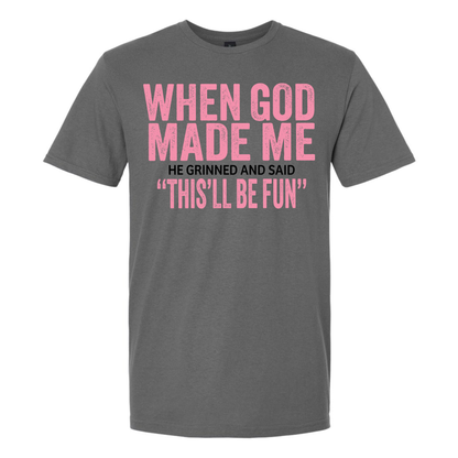 When God Made Me He Grinned and said This'll Be Fun