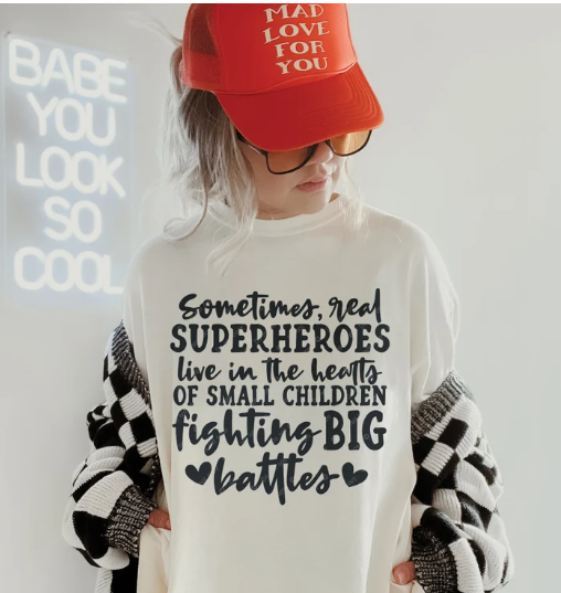 Sometimes Real Superheros Live in the Hearts of Small Children Fighting BIG Battles - All Sizes