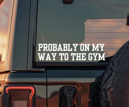 Probably On My Way To The Gym Car Decal