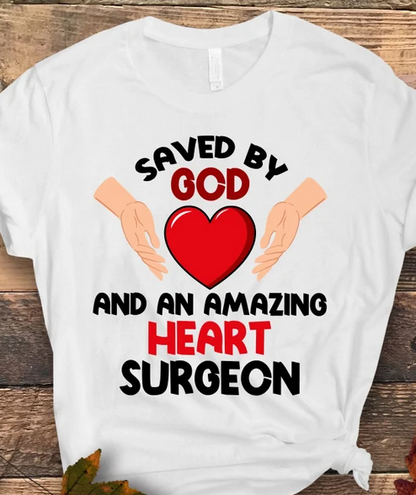 Saved By God and an Amazing Heart Surgeon - ALL sizes