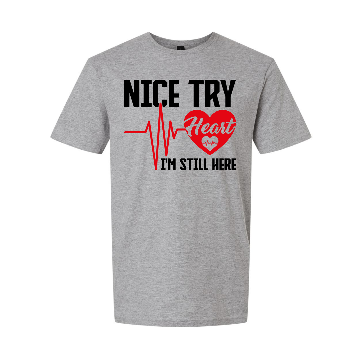 Nice Try Heart, I'm Still Here